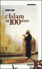 ISLAM IN 100 DATE (L') - LENCI MARCO