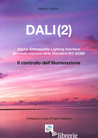 DALI(2). DIGITAL ADDRESSABLE LIGHTNING INTERFACE. SECONDA EDIZIONE DELLO STANDAR - FABBRO ALBERTO