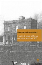 TEATRI DI POSA A ROMA NEI PRIMI ANNI DEL '900 (I) - PARRACCIANI PIERMARCO