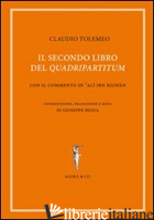 SECONDO LIBRO DEL «QUADRIPARTITUM». CON IL COMMENTO DI AL IBN RIWN (IL) - TOLOMEO CLAUDIO; BEZZA G. (CUR.)