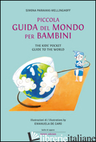 PICCOLA GUIDA DEL MONDO PER BAMBINI-THE KIDS' POCKET GUIDE TO THE WORLD. EDIZ. B - PARAVANI-MELLINGHOFF SIMONA