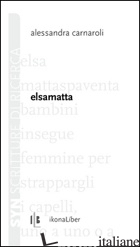 ELSAMATTA - CARNAROLI ALESSANDRA; GIOVENALE M. (CUR.); ROSSI F. M. (CUR.)