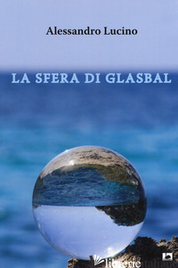 SFERA DI GLASBAL (LA) - LUCINO ALESSANDRO