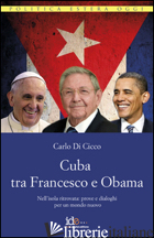 CUBA TRA FRANCESCO E OBAMA. NELL'ISOLA RITROVATA: PROVE E DIALOGHI PER UN MONDO  - DI CICCO CARLO