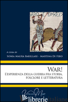 WAR! L'ESPERIENZA DELLA GUERRA FRA STORIA, FOLCLORE E LETTERATURA - BARILLARI S. M. (CUR.); DI FEBO M. (CUR.)