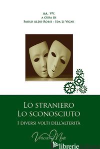 LO STRANIERO, LO SCONOSCIUTO - ROSSI P. A. (CUR.); LI VIGNI I. (CUR.)