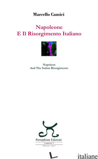 NAPOLEONE E IL RISORGIMENTO ITALIANO-NAPOLEON AND THE ITALIAN RISORGIMENTO. EDIZ - CAMICI MARCELLO