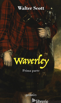 WAVERLEY. VOL. 1: PRIMA PARTE - SCOTT WALTER