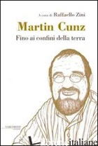 FINO AI CONFINI DELLA TERRA - CUNZ MARTIN; ZINI R. (CUR.)