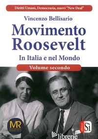 MOVIMENTO ROOSEVELT IN ITALIA E NEL MONDO. VOL. 2 - BELLISARIO VINCENZO