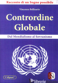 CONTRORDINE GLOBALE. DAL MONDIALISMO AL SOVRANISMO - BELLISARIO VINCENZO