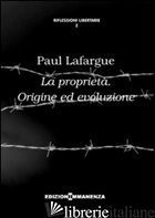 PROPRIETA'. ORIGINE ED EVOLUZIONE (LA) - LAFARGUE PAUL