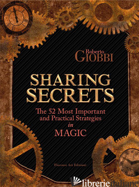 SHARING SECRETS. THE MOST IMPORTANT AND PRACTICAL STRATEGIES IN MAGIC - GIOBBI ROBERTO