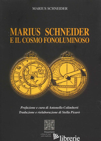MARIUS SCHNEIDER E IL COSMO FONOLUMINOSO - SCHNEIDER MARIUS