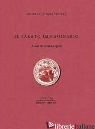 PALATO IMMAGINARIO (IL) - MANGANELLI GIORGIO; LONGONI A. (CUR.)