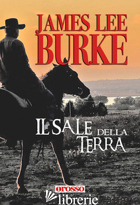 SALE DELLA TERRA (IL) - BURKE JAMES LEE; FILIOS F. (CUR.)