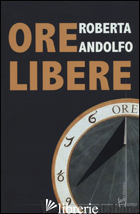 ORE LIBERE - ANDOLFO ROBERTA