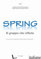 SPRING. IL GRUPPO CHE RIFLETTE - CAMPIDELLI T. (CUR.); SILVANI S. H. (CUR.); ZANELLI P. (CUR.)