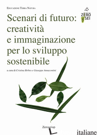 SCENARI DI FUTURO: CREATIVITA' E IMMAGINAZIONE PER LO SVILUPPO SOSTENIBILE - BIRBES C. (CUR.); ANNACONTINI G. (CUR.)