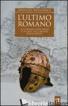 ULTIMO ROMANO. IL GENERALE BONIFACIO E LA CRISI DELL'IMPERO D'OCCIDENTE (L') - WIJNENDAELE JEROEN W.P.; TRAINA G. (CUR.)