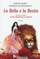 BELLA E LA BESTIA. TESTO FRANCESE A FRONTE. EDIZ. INTEGRALE (LA) - LEPRINCE DE BEAUMONT JEANNE-MARIE