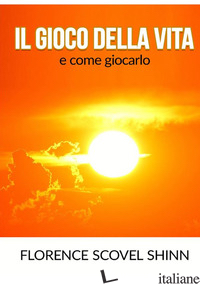 GIOCO DELLA VITA E COME GIOCARLO (IL) - SCOVEL SHINN FLORENCE