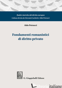 FONDAMENTI ROMANISTICI DI DIRITTO PRIVATO - PETRUCCI ALDO