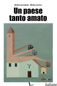 PAESE TANTO AMATO (UN) - DOLCINI ARMANDO