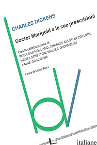 DOCTOR MARIGOLD E LE SUE PRESCRIZIONI - DICKENS CHARLES; RICCI L. (CUR.)