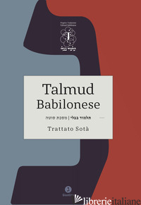 TALMUD BABILONESE. TRATTATO SOTA'. (SOSPETTA ADULTERA). EDIZ. BILINGUE - DI SEGNI R. S. (CUR.)