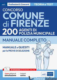 CONCORSO COMUNE DI FIRENZE. 200 AGENTI POLIZIA MUNICIPALE. MANUALE COMPLETO. CON - 