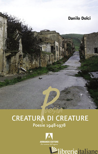 CREATURA DI CREATURE. POESIE 1948-1978 - DOLCI DANILO