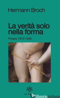 VERITA' SOLO NELLA FORMA. POESIE 1913-1949 (LA) - BROCH HERMANN; PUNZI V. (CUR.)