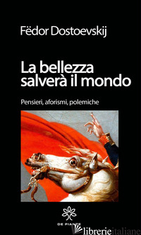 BELLEZZA SALVERA' IL MONDO. PENSIERI, AFORISMI. POLEMICHE. EDIZ. CRITICA (LA) - DOSTOEVSKIJ FEDOR; SUGLIANO C. (CUR.)