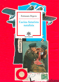 CUCINA FUTURISTA NATALIZIA - DEPERO FORTUNATO; PAUTASSO G. A. (CUR.)