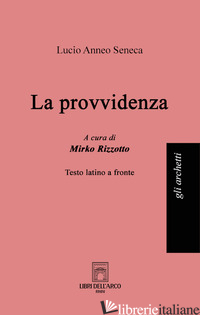 PROVVIDENZA. TESTO LATINO A FRONTE (LA) - SENECA LUCIO ANNEO; RIZZOTTO M. (CUR.)