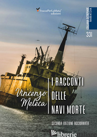 RACCONTI DELLE NAVI MORTE (I) - MELECA VINCENZO; SURANO P. (CUR.)