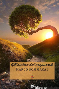 ALL'OMBRA DEL CREPUSCOLO - SOMMACAL MARCO