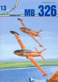 AERMACCHI MB 326. EDIZ. ITALIANA E INGLESE - APOSTOLO GIORGIO