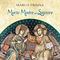 MARIA MADRE DEL SIGNORE - FRISINA MARCO