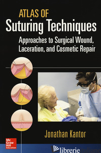 ATLAS OF SUTURING TECHNIQUES. APPROACHES TO SURGICAL WOUND, LACERATION AND COSME - KANTOR JONATHAN