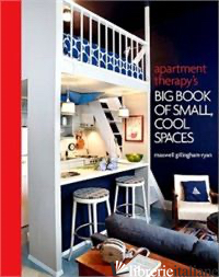 APARTMENT THERAPY'S BIG BOOK OF SMALL,COOL SPACES - MAXWELL GILLINGHAM-RYAN