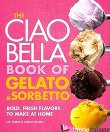 The Ciao Bella Book of Gelato and Sorbetto - Pearce