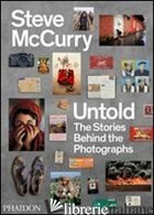 UNTOLD. THE STORIES BEHIND THE PHOTOGRAPHS. EDIZ. ILLUSTRATA - MCCURRY STEVE
