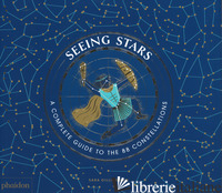 SEEING STARS. A COMPLETE GUIDE TO THE 88 CONSTELLATIONS - GILLINGHAM SARA
