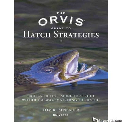 ORVIS GUIDE TO HATCH STRATEGIES - ROSENBAUER, TOM