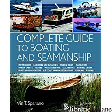 COMPLETE GUIDE TO BOATING AND SEAMANSHIP - SPARANO, VIN T.