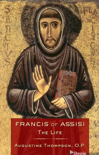 FRANCIS OF ASSISI THE LIFE - THOMPSON AUGUSTINE