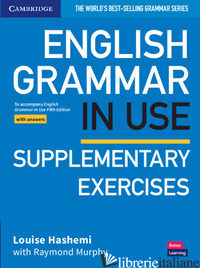 ENGLISH GRAMMAR IN USE. SUPPLEMENTARY EXERCISES WITH ANSWERS. PER LE SCUOLE SUPE - MURPHY RAYMOND