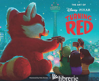 ART OF TURNING RED. EDIZ. ILLUSTRATA(THE) - Disney and Pixar